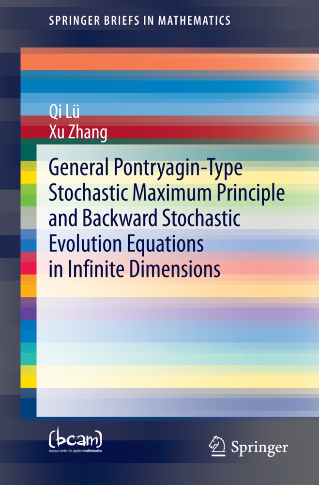 General Pontryagin-Type Stochastic Maximum Principle And Backward Stochastic Evolution Equations In Infinite Dimensions - Qi Lü  Xu Zhang  Kartoniert