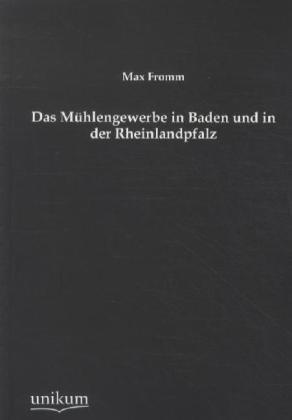 Das Mühlengewerbe In Baden Und In Der Rheinlandpfalz - Max Fromm  Kartoniert (TB)