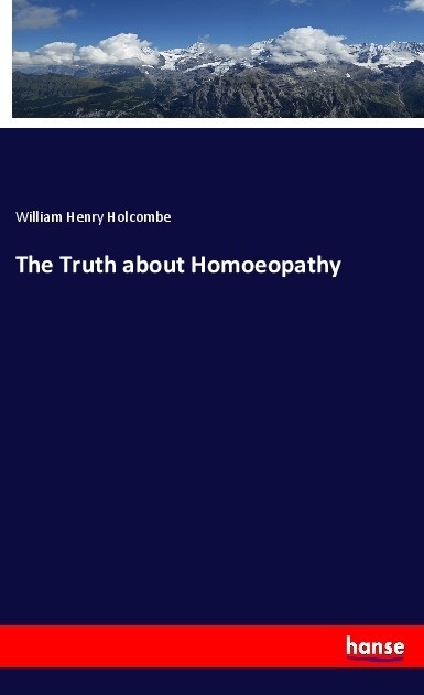The Truth About Homoeopathy - William Henry Holcombe  Kartoniert (TB)