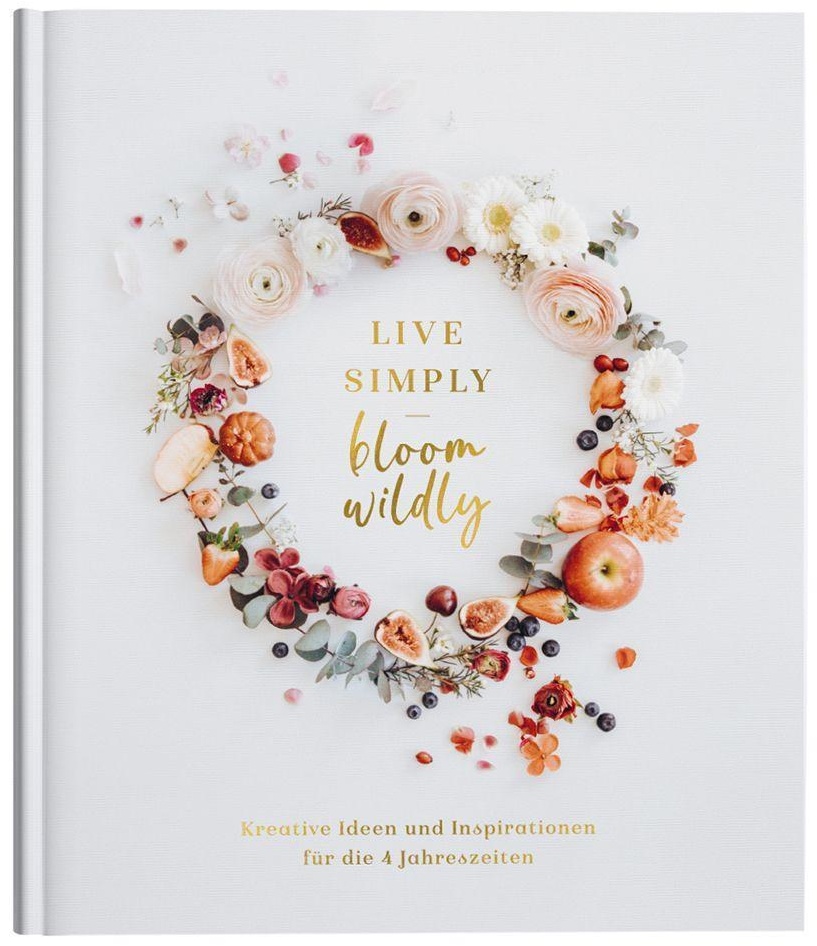 Table Book "Live Simply-Bloom Wildly" - Miriam Bunse  Sabrina Debus  Judith Frietsch  Lena Hölter  Gebunden