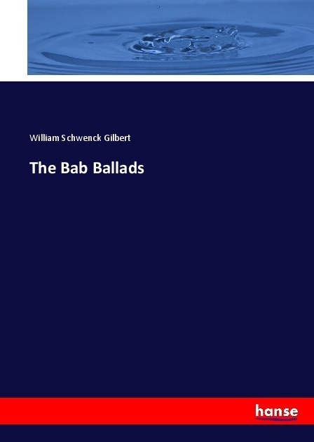 The Bab Ballads - William Schwenck Gilbert  Kartoniert (TB)