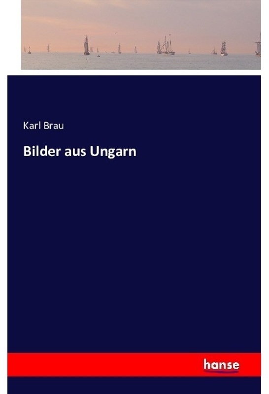 Bilder Aus Ungarn - Karl Brau, Kartoniert (TB)