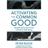 Berrett-Koehler Publishers Activating the Common Good, von Peter Block