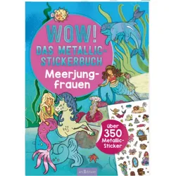 ARSEDITION 133971 WOW! Das Metallic-Stickerbuch - Meerjungfrauen