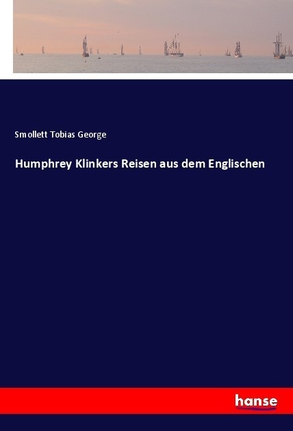 Humphrey Klinkers Reisen Aus Dem Englischen - Smollett Tobias George  Kartoniert (TB)