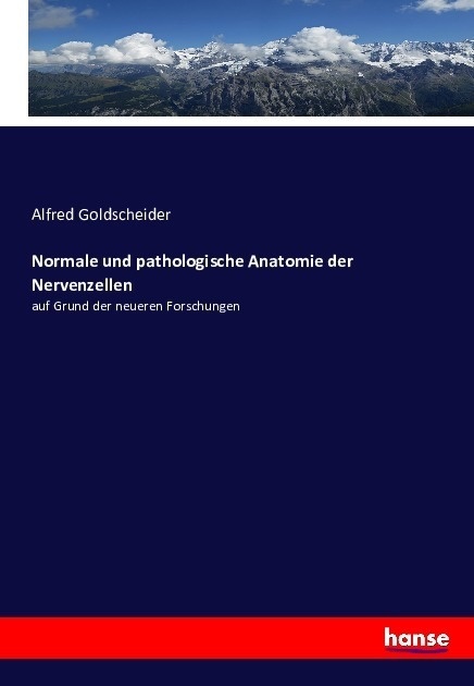 Normale Und Pathologische Anatomie Der Nervenzellen - Alfred Goldscheider  Kartoniert (TB)