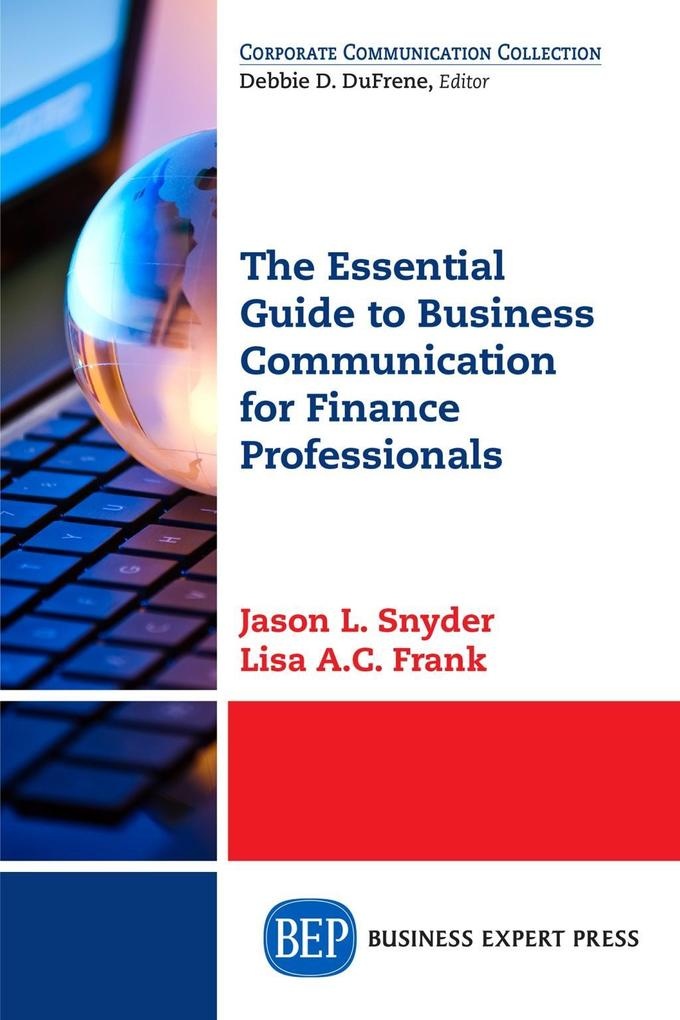 The Essential Guide to Business Communication for Finance Professionals: eBook von Jason L. Snyder/ Lisa A. C. Frank