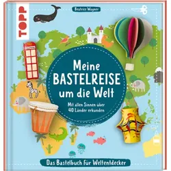 TOPP 29069 Meine Bastelreise um die Welt - Das Bastelbuch für Weltentdecker