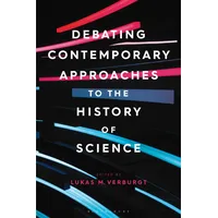 Bloomsbury Debating Contemporary Approaches to the History of Science,