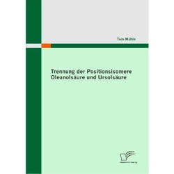 Trennung Der Positionsisomere Oleanolsäure Und Ursolsäure - Tom Mühle, Kartoniert (TB)