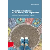 Vandenhoeck & Ruprecht Praxishandbuch Rituale für die Kinder- und Jugendhilfe