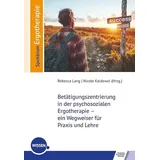 Schulz-Kirchner Betätigungszentrierung in der psychosozialen Ergotherapie – ein Wegweiser für Praxis und Lehre