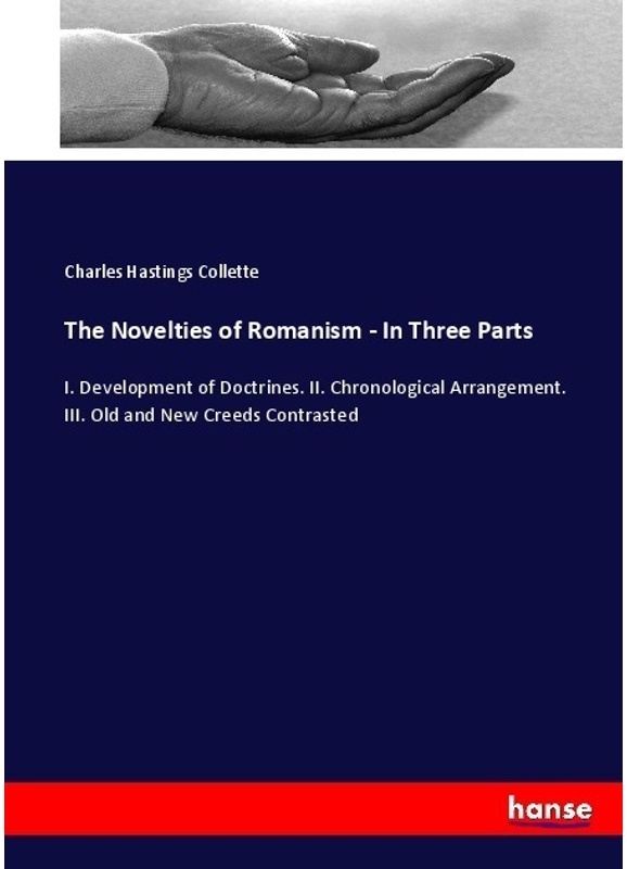The Novelties Of Romanism - In Three Parts - Charles Hastings Collette  Kartoniert (TB)