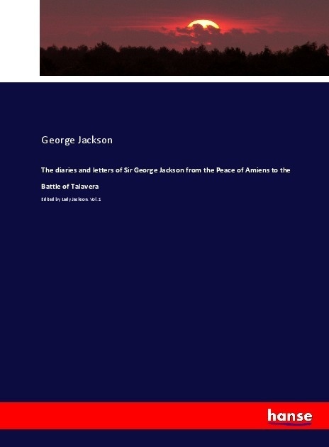The Diaries And Letters Of Sir George Jackson From The Peace Of Amiens To The Battle Of Talavera - George Jackson  Kartoniert (TB)