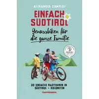 Einfach Südtirol: Genussbiken für die ganze Familie: Taschenbuch von Alexander Comploj
