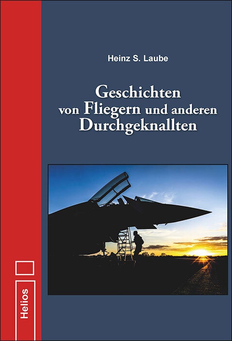 Geschichten Von Fliegern Und Anderen Durchgeknallten - Heinz S. Laube  Gebunden