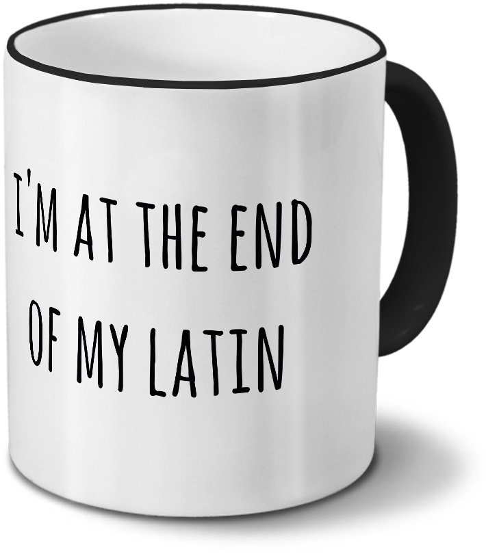 printplanet Tasse „I'm at The end of My Latin“ Spruch - Sprüchetasse, Kaffeebecher, Mug, Becher, Kaffeetasse mit Spruch - Farbe Schwarz