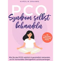 Psiana Verlag PCO Syndrom selbst behandeln: Wie Sie das PCOS natürlich & ganzheitlich behandeln um Ihr hormonelles Gleichgewicht zurückzuerlangen - inkl. 21 Tage Ac
