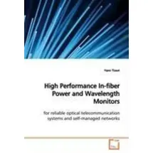 Vdm Verlag Dr. Müller High Performance In-fiber Power and Wavelength Monitors for reliable optical telecommunication systems and self-managed networks