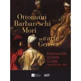 SAGEP Ottomani, Barbareschi, Mori nell’arte a Genova. Fascinazioni, scontri, scambi nei secoli XVI-XVIII (Sagep cataloghi)
