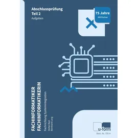 U-Form Verlag Fachinformatiker Systemintegration: Prüfungstrainer Abschlussprüfung Teil 2