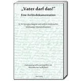 Bautz, Traugott „Vater darf das!“ Eine Archivdokumentation: Sr. M. Georgina Wagner und andere missbrauchte Schönstätter Marienschwestern