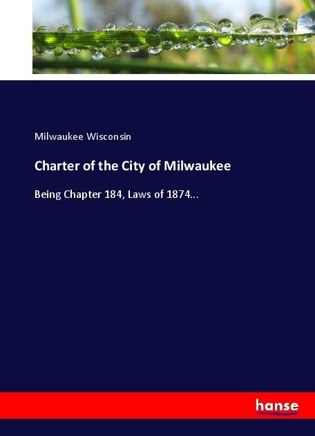 Charter Of The City Of Milwaukee - Milwaukee Wisconsin  Kartoniert (TB)