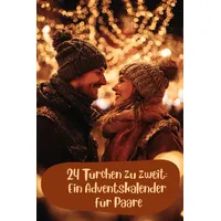 24 Türchen zu zweit: Ein Adventskalender für Paare: Ein Weihnachts-Countdown voller gemeinsamer Erlebnisse und Gespräche.