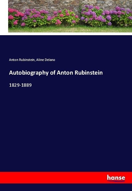 Autobiography Of Anton Rubinstein - Anton Rubinstein  Aline Delano  Kartoniert (TB)