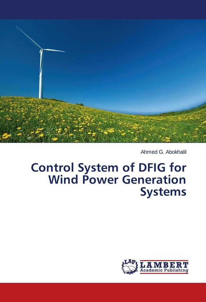 Control System of DFIG for Wind Power Generation Systems: Buch von Ahmed G. Abokhalil