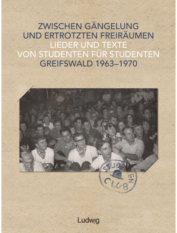 Zwischen Gängelung Und Ertrotzten Freiräumen - Lieder Und Texte Von Studenten Für Studenten - Greifswald 1963-1970  M. 1 Buch  Gebunden