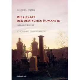 Mitteldeutscher Verlag Die Gräber der deutschen Romantik: Literarische Bilder