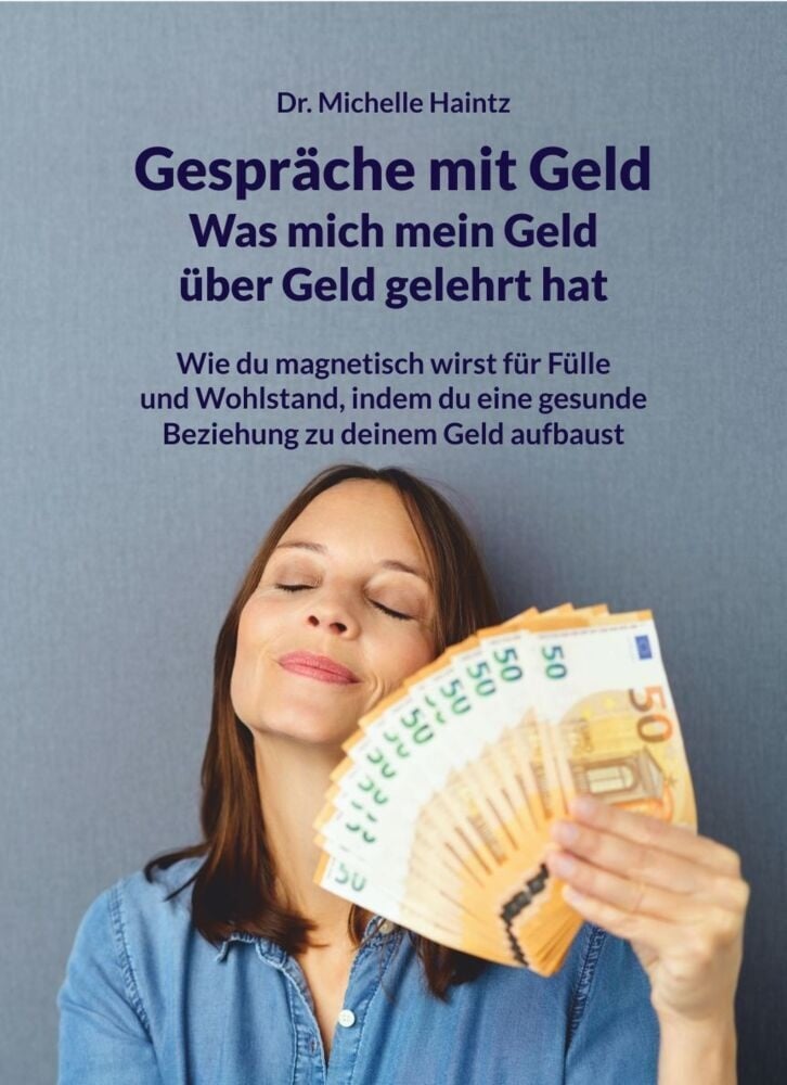 Gespräche Mit Geld - Was Mich Mein Geld Über Geld Gelehrt Hat - Dr. Michelle Haintz  Kartoniert (TB)