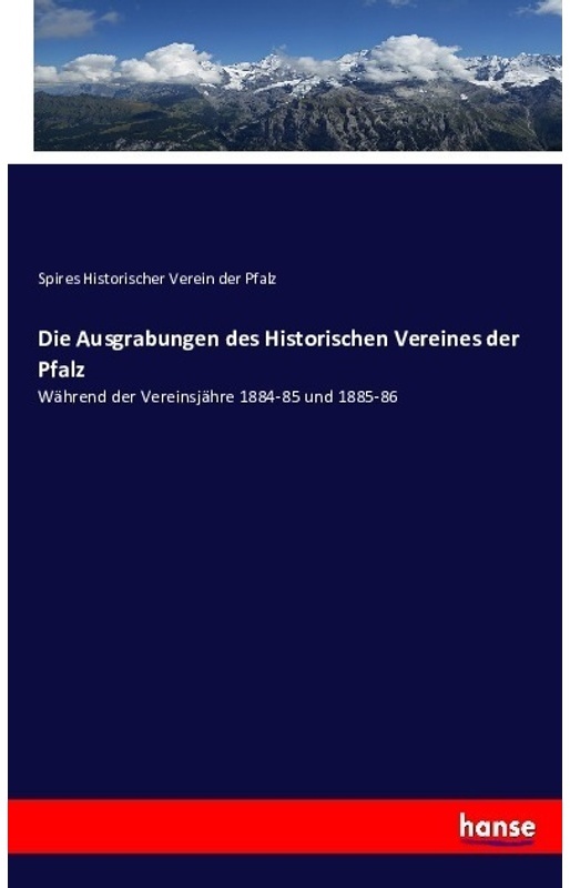 Die Ausgrabungen Des Historischen Vereines Der Pfalz - Spires Historischer Verein der Pfalz  Kartoniert (TB)