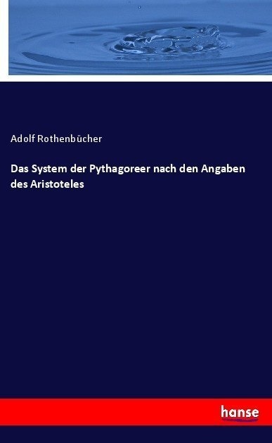 Das System Der Pythagoreer Nach Den Angaben Des Aristoteles - Adolf Rothenbücher  Kartoniert (TB)
