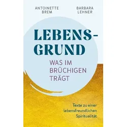 Lebensgrund - Was im Brüchigen trägt