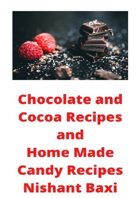 Chocolate And Cocoa Recipes And Home Made Candy Recipes - Nishant Baxi  Kartoniert (TB)