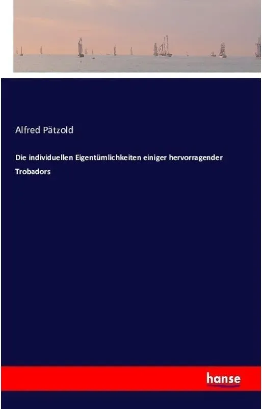 Die Individuellen Eigentümlichkeiten Einiger Hervorragender Trobadors - Alfred Pätzold  Kartoniert (TB)