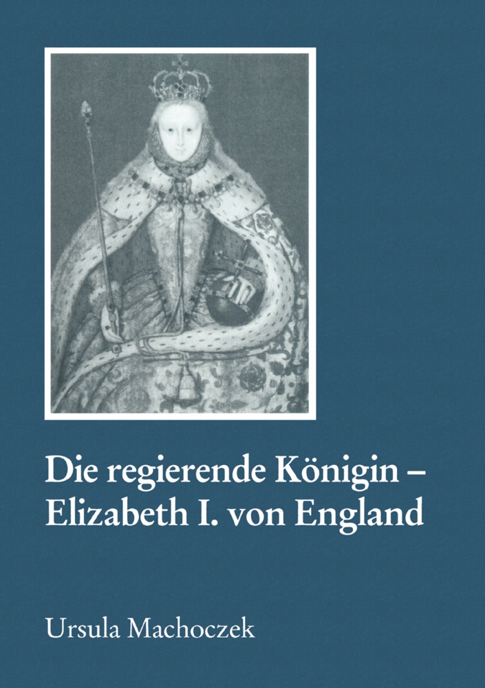 Die Regierende Königin - Elisabeth I. Von England - Ursula Machoczek  Kartoniert (TB)