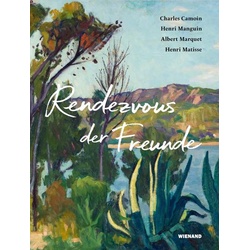 Rendezvous der Freunde - Camoin Marquet Manguin Matisse als Buch von Markus Müller/ Jean-Pierre Manguin/ Anette Wohlgemuth