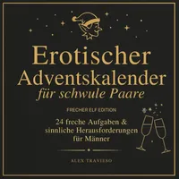 Independently published Erotischer Adventskalender für schwule Paare - 24 freche Aufgaben & sinnliche Herausforderungen für Männer: Erotisches Geschenk für ihn & ihn zu Weihnachten