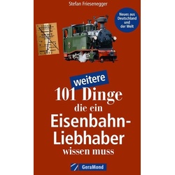 101 weitere Dinge, die ein Eisenbahn-Liebhaber wissen muss