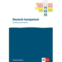 Ernst Klett Verlag Deutsch kompetent 11-13. Handreichungen für den