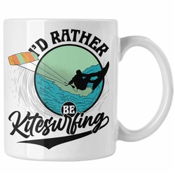 Trendation Tasse Kitesurfing Tasse Geschenk für Kitesurfer Geschenkidee I’d Rather Be K weiß