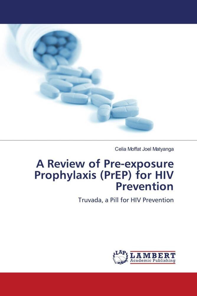 A Review of Pre-exposure Prophylaxis (PrEP) for HIV Prevention: Buch von Celia Moffat Joel Matyanga