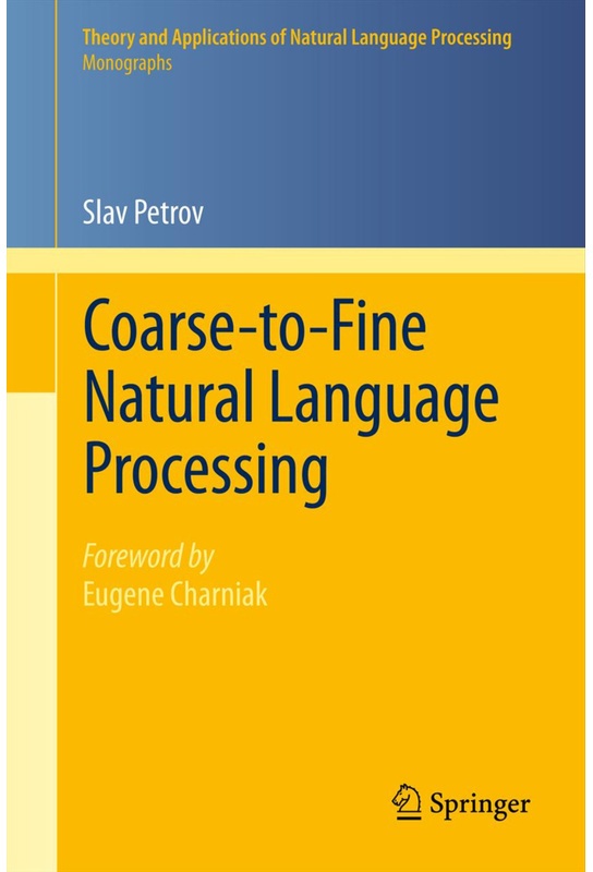 Theory And Applications Of Natural Language Processing / Coarse-To-Fine Natural Language Processing - Slav Petrov  Kartoniert (TB)