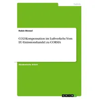GRIN Verlag CO2-Kompensation im Luftverkehr. Vom EU-Emissionshandel zu CORSIA