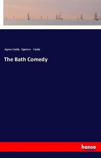 The Bath Comedy - Agnes Castle  Egerton Castle  Kartoniert (TB)
