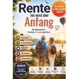 Independently published Rente ist erst der Anfang: Wie Sie Ihre besten Jahre voller Freiheit, Energie und Lebensfreude gestalten