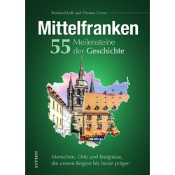 Mittelfranken. 55 Meilensteine der Geschichte